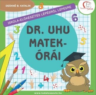 Deákné B. Katalin - Dr. Uhu matekórái - Iskola-előkészítés lépésről lépésre