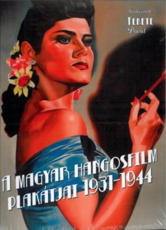 Fekete Dávid - A magyar hangosfilm plakátjai 1931-1944.
