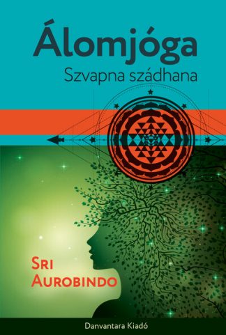 Sri Aurobindo - Álomjóga - Szvapna szádhana