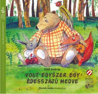 Sütő András - Volt egyszer egy édesszájú medve - Fülbemászó gyerekirodalom a Cerkabellától - Hangoskönyv