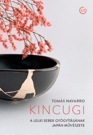 Tomás Navarro - Kincugi - A lelki sebek gyógyításának japán művészete