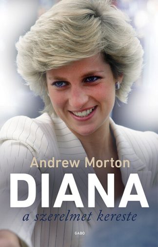 Andrew Morton - Diana a szerelmet kereste (új kiadás)