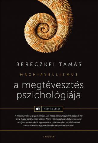 Bereczkei Tamás - A megtévesztés pszichológiája - Machiavellizmus - Test és lélek