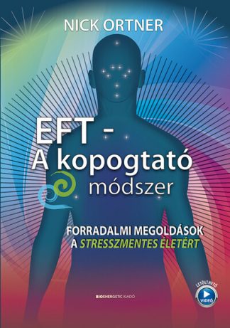Nick Ortner - EFT - A kopogtató módszer - Forradalmi megoldások a stresszmentes életért (új kiadás)