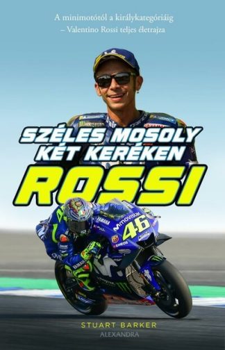 Stuart Barker - Rossi - Széles mosoly két keréken - A minimotótól a királykategóriáig - Valentino Rossi teljes életrajza