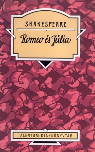 William Shakespeare - Romeo és Júlia - Talentum Diákkönyvtár (új kiadás)