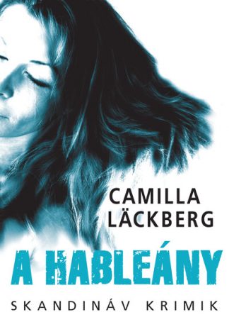 Camilla Lackberg - A hableány - Skandináv krimik (új kiadás)