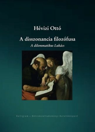 Hévizi Ottó - A disszonancia filozófusa - A dilemmatikus Lukács