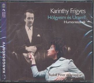 Karinthy Frigyes - *Karinthy Frigyes - Hölgyeim és uraim! /Hangoskönyv