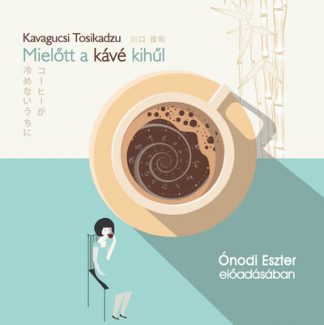 Kavagucsi Tosikadzu - Mielőtt a kávé kihűl - Hangoskönyv