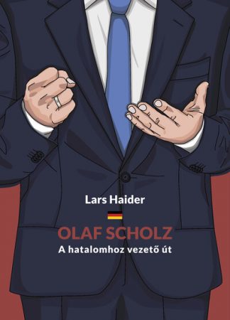 Lars Haider - Olaf Scholz - A hatalomhoz vezető út