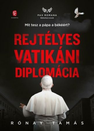 Rónay Tamás - Rejtélyes vatikáni diplomácia - Mit tesz a pápa a békéért?