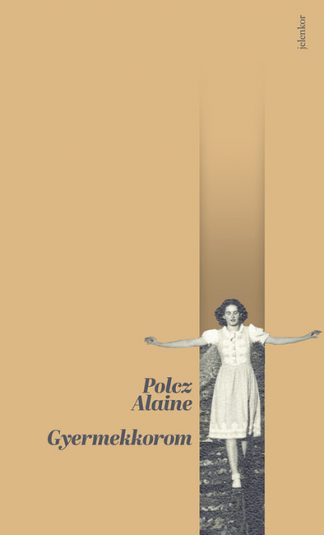 Polcz Alaine - Gyermekkorom (3. kiadás)