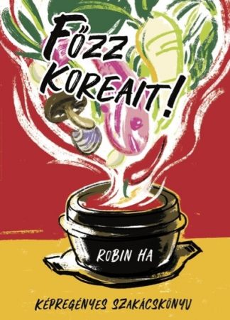 Robin Ha - Főzz koreait! - Képregényes szakácskönyv
