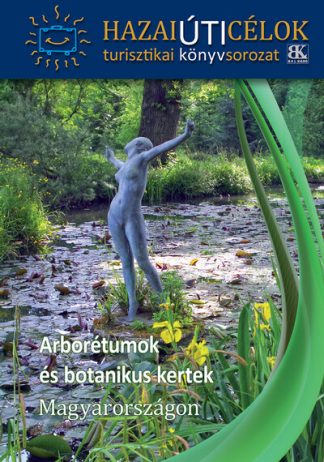 Turistakalauz - Arborétumok és botanikus kertek Magyarországon