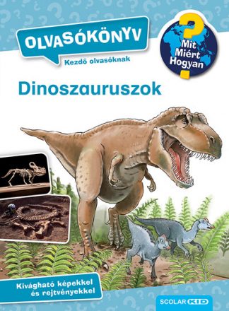 Carola Von Kessel - Dinoszauruszok - Mit? Miért? Hogyan? Olvasókönyv 2.