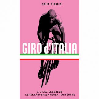 Colin O'Brien - Giro d'Italia - A világ legszebb kerékpárversenyének története