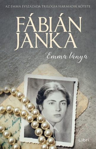 Fábián Janka - Emma lánya - Emma évszázada trilógia 3.