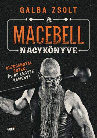 Galba Zsolt - A macebell nagykönyve - Buzogánnyal edzek, és ne legyek kemény?