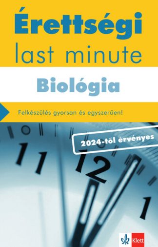 Kleininger Tamás - Érettségi Last minute: Biológia - Felkészülés gyorsan és egyszerűen! 2024-től érvényes érettségi alapján