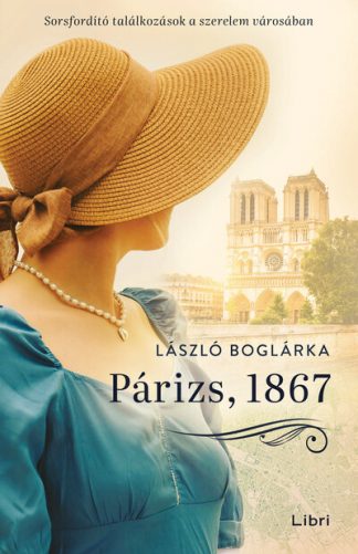 László Boglárka - Párizs, 1867 - Sorsfordító találkozások a szerelem városában