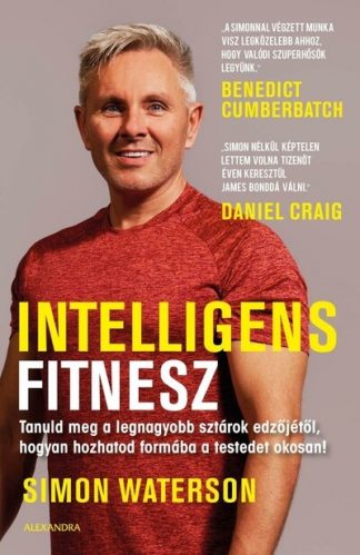 Simon Waterson - Intelligens fitnesz - Tanuld meg a legnagyobb sztárok edzőjétől, hogyan hozhatod formába a testedet okosan!