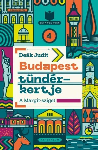 Deák Judit - Budapest tündérkertje - A Margit-sziget - Sétakönyvek 4.