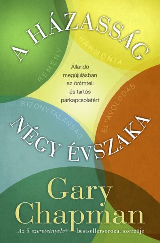 Gary Chapman - A házasság négy évszaka - Állandó megújulásban az örömteli és tartós párkapcsolatért (új kiadás)