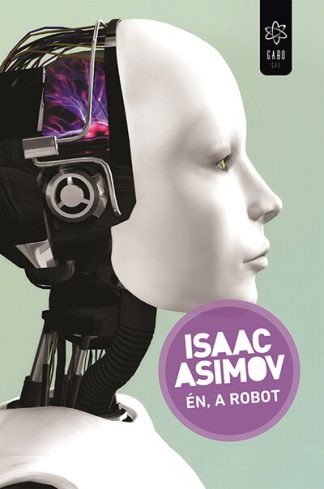 Isaac Asimov - Én, a robot (új kiadás)