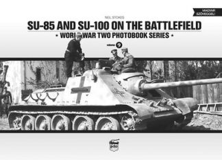 Neil Stokes - SU-85 and SU-100 on the battlefield /World War Two photobook series 9.