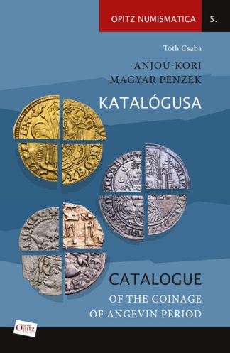 Tóth Csaba - Anjou-kori magyar pénzek katalógusa / Catalogue of the coinage of Angevin period