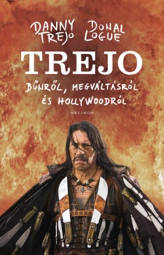 Danny Trejo - TREJO - Bűnről, megváltásról és Hollywoodról