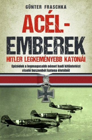 Günter Fraschka - Acélemberek - Hitler legkeményebb katonái