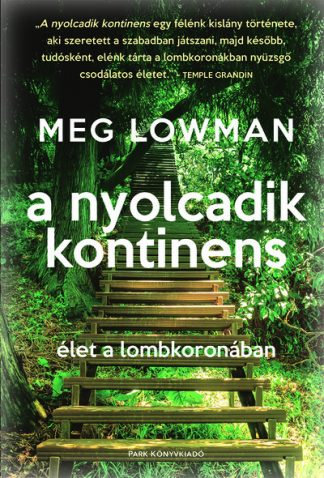 Meg Lowman - A nyolcadik kontinens - Élet a lombkoronában