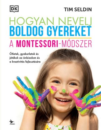 Tim Seldin - Hogyan nevelj boldog gyereket - A Montessori-módszer (4. kiadás)