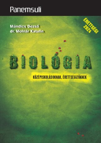 Mándics Dezső - Biológia középiskolásoknak, érettségizőknek - Panemsuli (új kiadás, 2024)