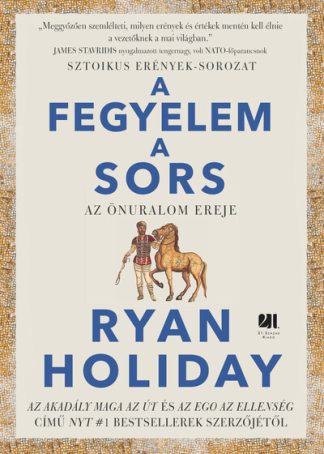 Ryan Holiday - A fegyelem a sors - Sztoikus erények-sorozat