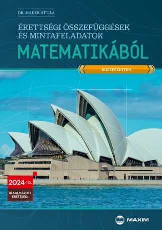 Dr. Máder Attila - Érettségi összefüggések és mintafeladatok matematikából (középszinten) - 2024-től érvényes