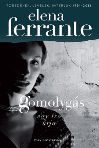 Elena Ferrante - Gomolygás - Egy író útja