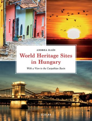 Illés Andrea - World Heritage Sites in Hungary (new edition)