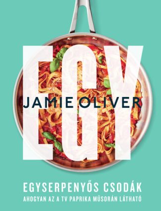 Jamie Oliver - Egy - Egyserpenyős csodák