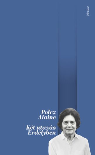 Polcz Alaine - Két utazás Erdélyben - Úti jegyzetek, 1989 (2. kiadás)