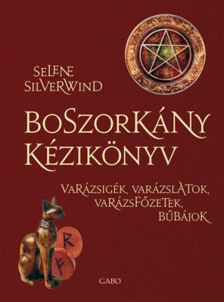 Selene Silverwind - Boszorkány kézikönyv - Varázsigék, varázslatok, varázsfőzetek, bűbájok (új kiadás)