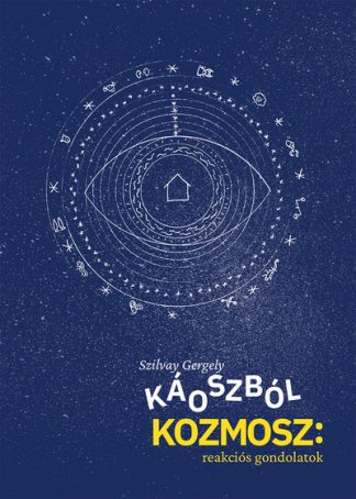 Szilvay Gergely - Káoszból kozmosz: reakciós gondolatok - Publicisztikák, 2009-2023