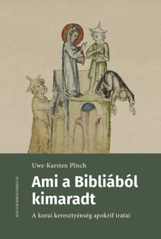 Uwe-Karsten Plisch - Ami a Bibliából kimaradt - A korai keresztyénség apokrif iratai