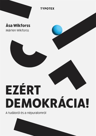 Asa Wikforss - Ezért demokrácia! - A tudásról és a népuralomról