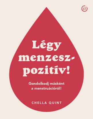 Chella Quint - Légy menzeszpozitív! - Gondolkodj másként a menstruációról!