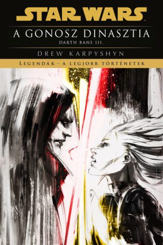 Drew Karpyshyn - Star Wars: A gonosz dinasztia - Darth Bane III. - Legendák - a legjobb történetek (új kiadás)
