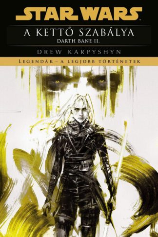 Drew Karpyshyn - Star Wars: A kettő szabálya - Darth Bane II. - Legendák - a legjobb történetek (új kiadás)