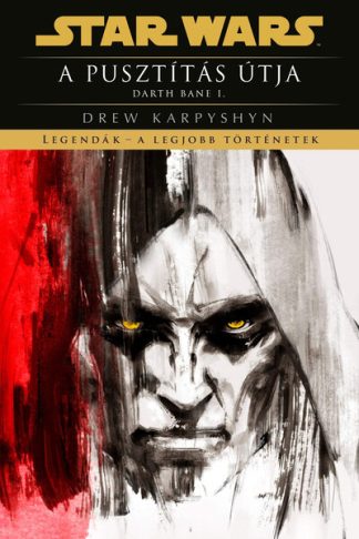 Drew Karpyshyn - Star Wars: A pusztítás útja - Darth Bane I. - Legendák - a legjobb történetek (új kiadás)